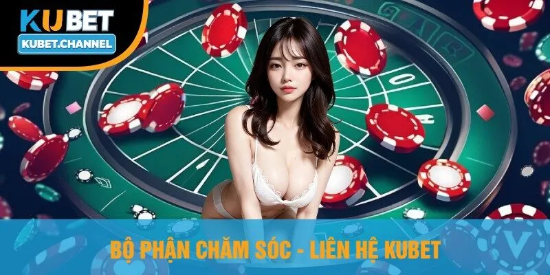 Bộ Phận Chăm Sóc - Liên Hệ Kubet