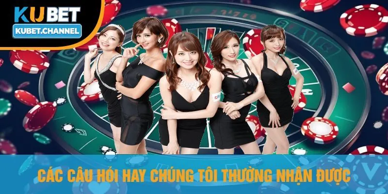 Các Câu Hỏi Hay Chúng Tôi Thường Nhận Được