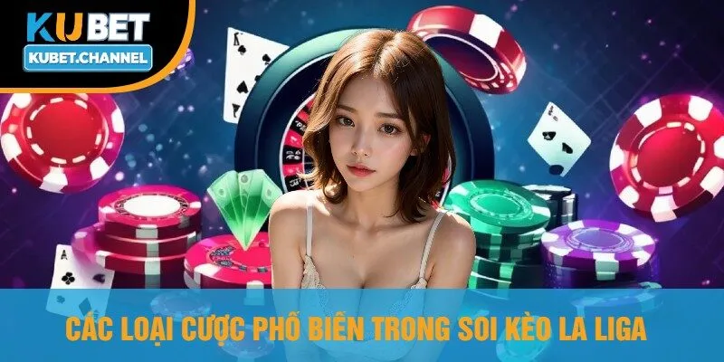 Các Loại Cược Phổ Biến Trong Soi Kèo La Liga