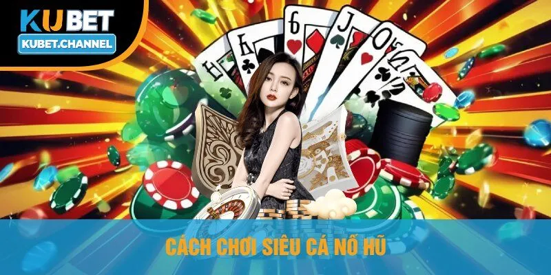 Cách Chơi Siêu Cá Nổ Hũ