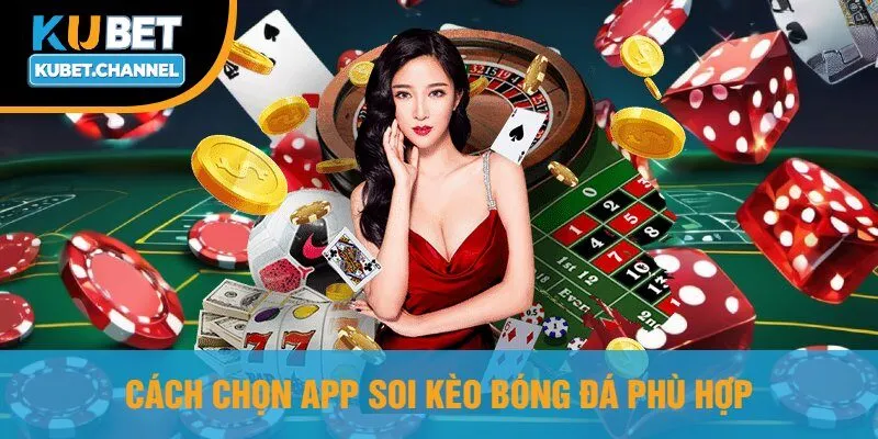Cách Chọn App Soi Kèo Bóng Đá Phù Hợp