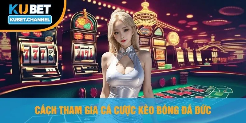 Cách Tham Gia Cá Cược Kèo Bóng Đá Đức