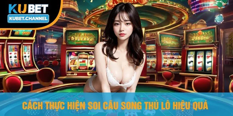Cách Thực Hiện Soi Cầu Song Thủ Lô Hiệu Quả