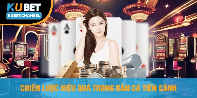 Chiến Lược Hiệu Quả Trong Bắn Cá Tiên Cánh