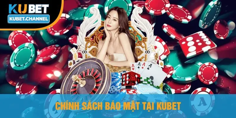 Chính Sách Bảo Mật Tại Kubet