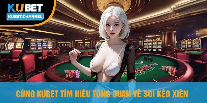Cùng Kubet Tìm Hiểu Tổng Quan Về Soi Kèo Xiên