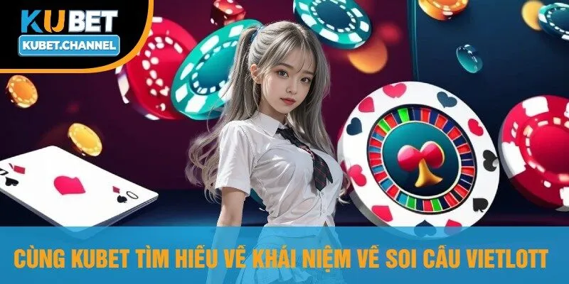 Cùng Kubet Tìm Hiểu Về Khái Niệm Về Soi Cầu Vietlott