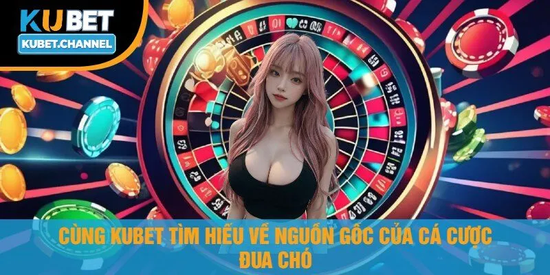 Cùng Kubet Tìm Hiểu Về Nguồn Gốc Của Cá Cược Đua Chó