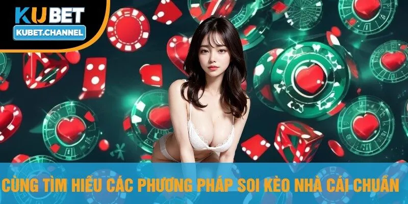 Cùng Tìm Hiểu Các Phương Pháp Soi Kèo Nhà Cái Chuẩn