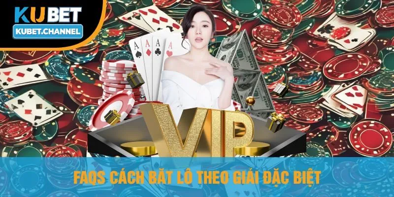 Faqs Cách Bắt Lô Theo Giải Đặc Biệt