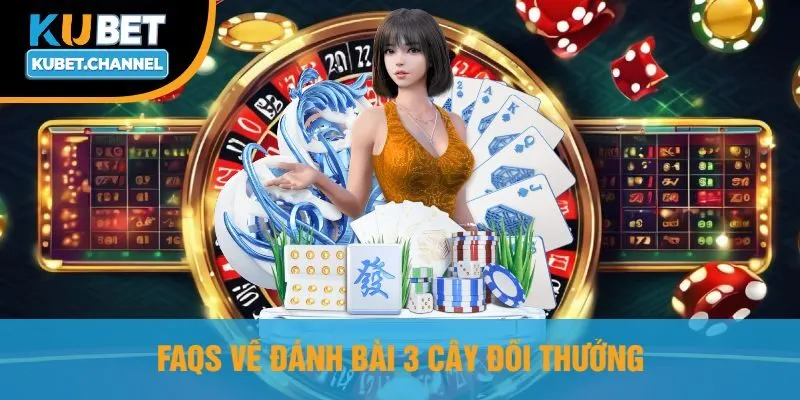 Faqs Về Đánh Bài 3 Cây Đổi Thưởng