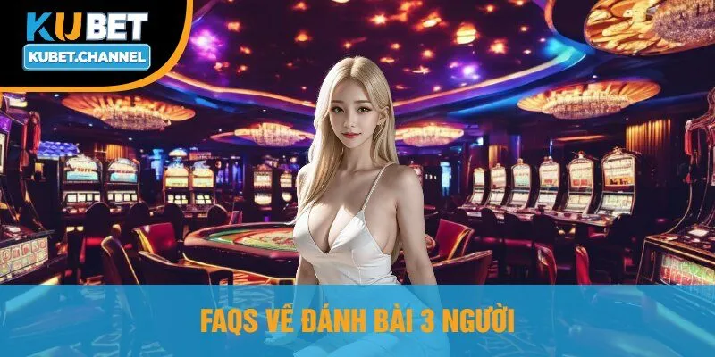 Faqs Về Đánh Bài 3 Người
