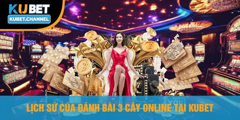 Lịch Sử Của Đánh Bài 3 Cây Online Tại Kubet