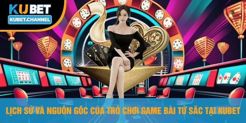 Lịch Sử Và Nguồn Gốc Của Trò Chơi Game Bài Tứ Sắc Tại Kubet