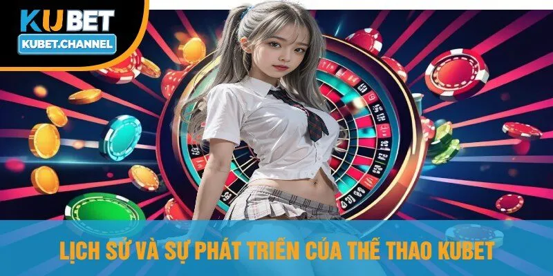 Lịch Sử Và Sự Phát Triển Của Thể Thao Kubet