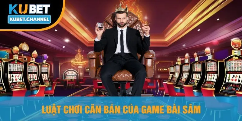 Luật Chơi Căn Bản Của Game Bài Sâm