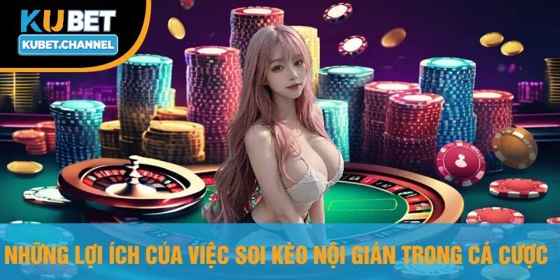 Những Lợi Ích Của Việc Soi Kèo Nội Gián Trong Cá Cược