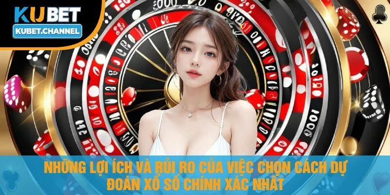 Những Lợi Ích Và Rủi Ro Của Việc Chọn Cách Dự Đoán Xổ Số Chính Xác Nhất