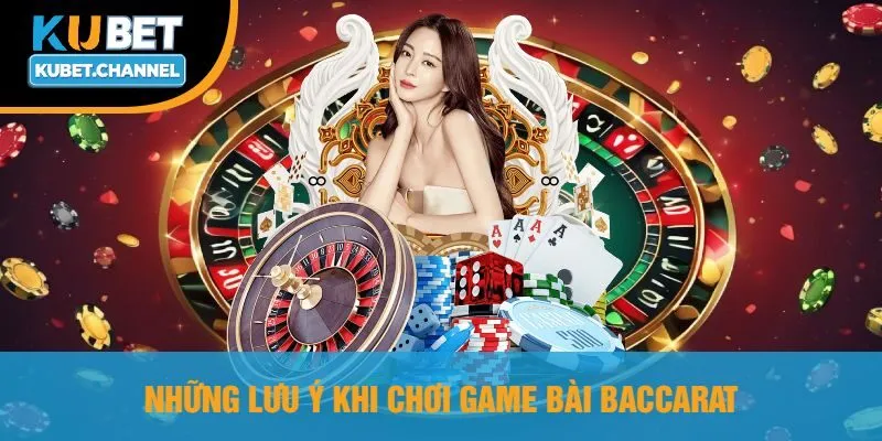 Những Lưu Ý Khi Chơi Game Bài Baccarat