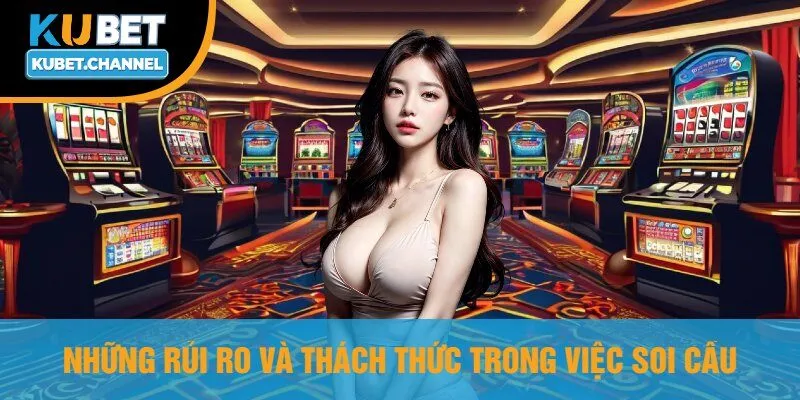 Những Rủi Ro Và Thách Thức Trong Việc Soi Cầua