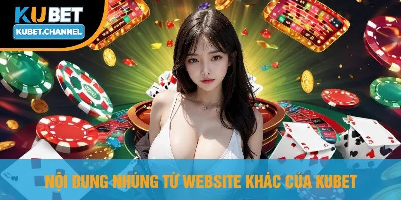Nội Dung Nhúng Từ Website Khác Của Kubet
