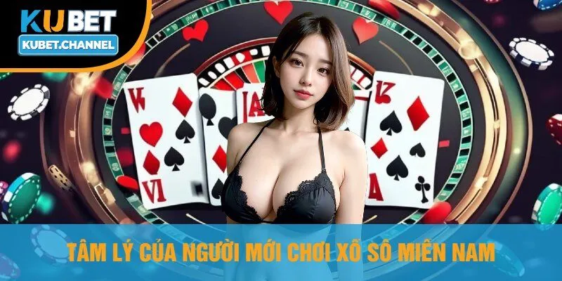 Tâm Lý Của Người Mới Chơi Xổ Số Miền Nam