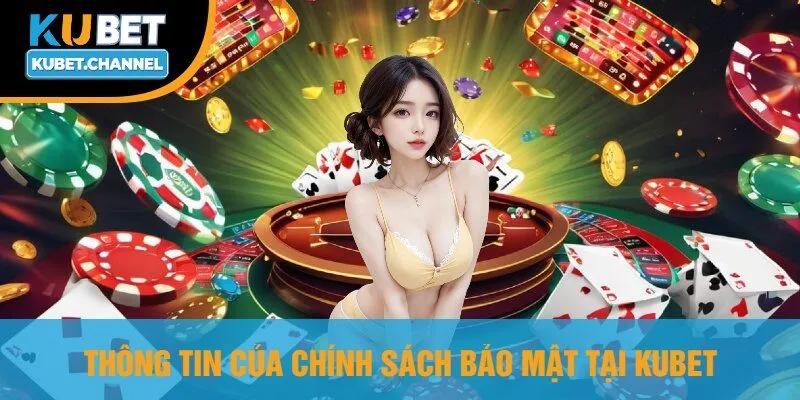 Thông Tin Của Chính Sách Bảo Mật Tại Kubet