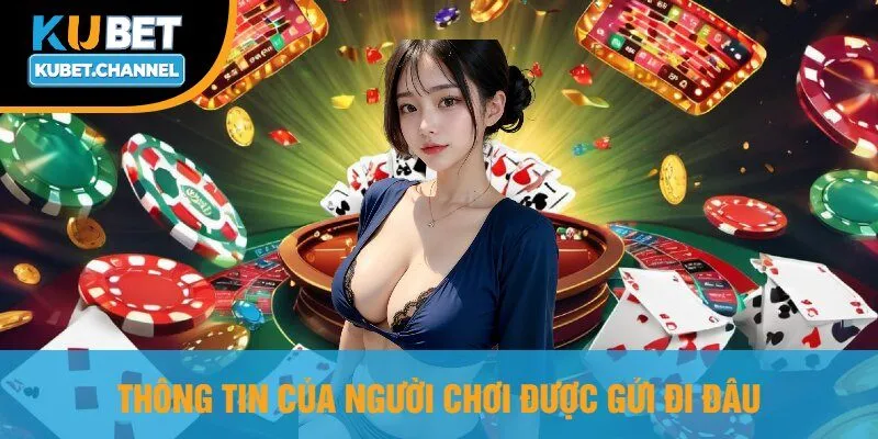 Thông Tin Của Người Chơi Được Gửi Đi Đâu