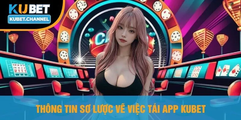 Thông Tin Sơ Lược Về Việc Tải App Kubet