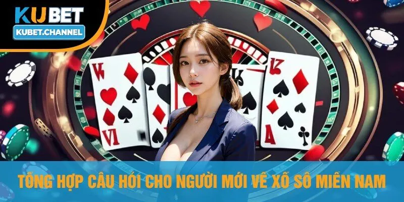 Tổng Hợp Câu Hỏi Cho Người Mới Về Xổ Số Miền Nam